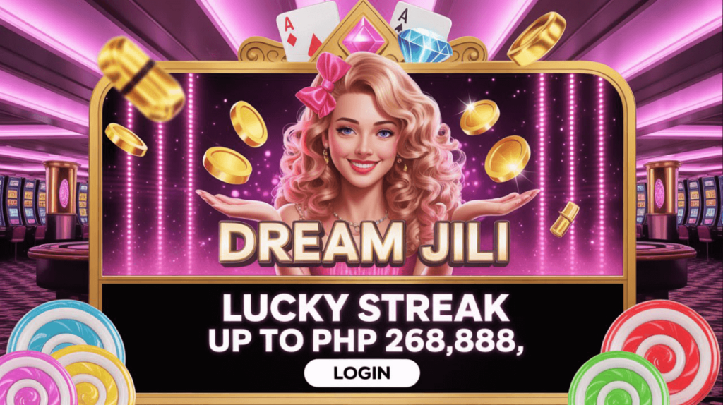 Dream Jili Login Lucky Streak Up to PHP 268888