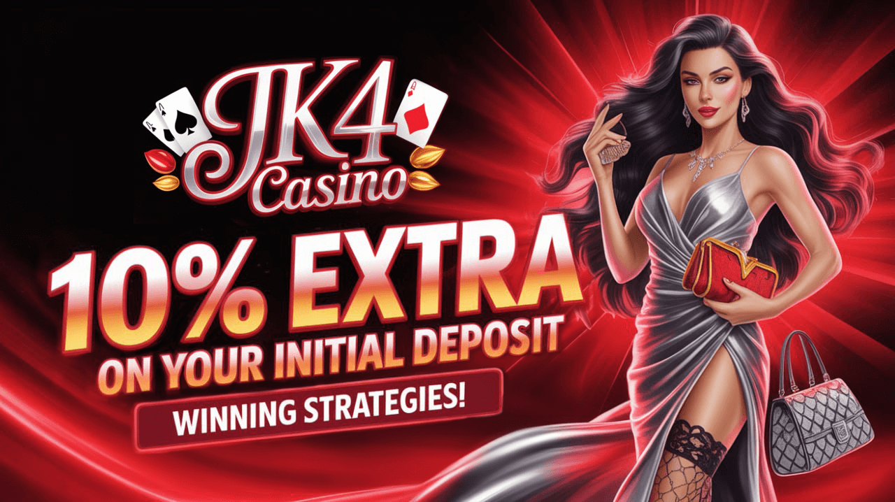 Jk4 Casino 10% Extra on Your Initial Deposit!